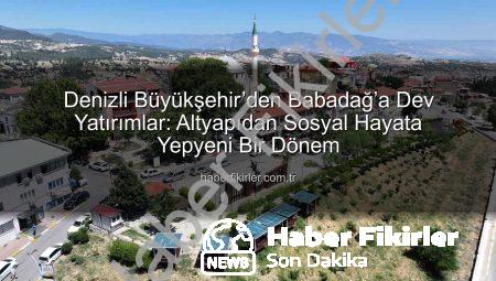 Denizli Büyükşehir’den Babadağ’a Dev Yatırımlar: Altyapıdan Sosyal Hayata Yepyeni Bir Dönem