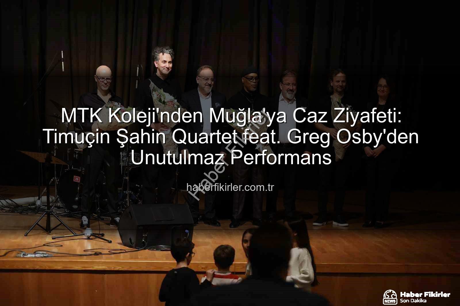 Timuçin Şahin Quartet Greg Osby - MTK Koleji'nden Muğla'ya Caz Ziyafeti: Timuçin Şahin Quartet feat. Greg Osby'den Unutulmaz Performans