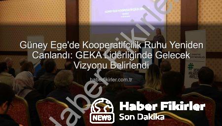 Güney Ege’de Kooperatifçilik Ruhu Yeniden Canlandı: GEKA Liderliğinde Gelecek Vizyonu Belirlendi