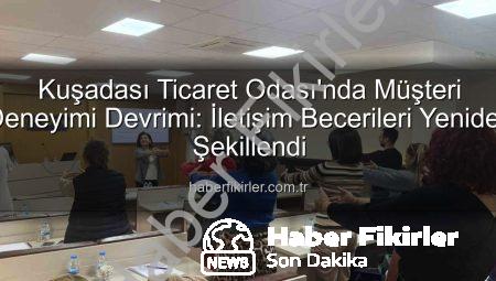 Kuşadası Ticaret Odası’nda Müşteri Deneyimi Devrimi: İletişim Becerileri Yeniden Şekillendi