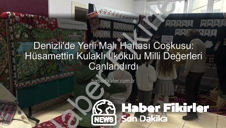 Denizli’de Yerli Malı Haftası Coşkusu: Hüsamettin Kulaklı İlkokulu Milli Değerleri Canlandırdı