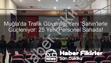 Muğla’da Trafik Güvenliği Yeni ‘Şahin’lerle Güçleniyor: 25 Yeni Personel Sahada!