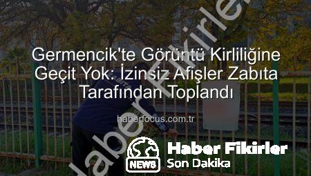 Germencik’te Şehir Estetiği İçin Kapsamlı Zabıta Operasyonu: İzinsiz Afişler Toplandı
