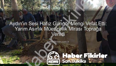 Aydın’ın Sesi Hafız Güngör Mengi Vefat Etti: Yarım Asırlık Müezzinlik Mirası Toprağa Verildi